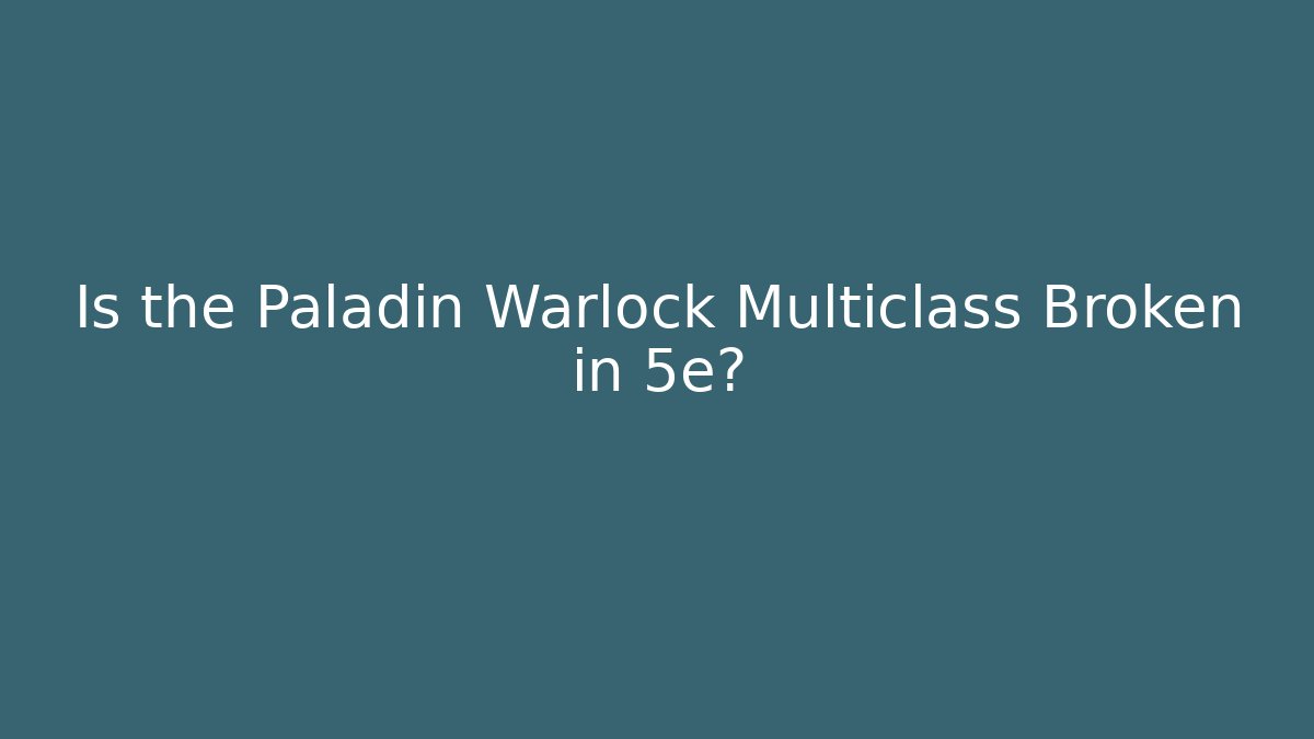 Is the Paladin Warlock Multiclass Broken in 5e? - Create More Assets
