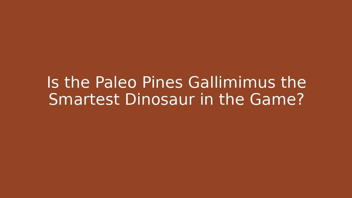 Is the Paleo Pines Gallimimus the Smartest Dinosaur in the Game?