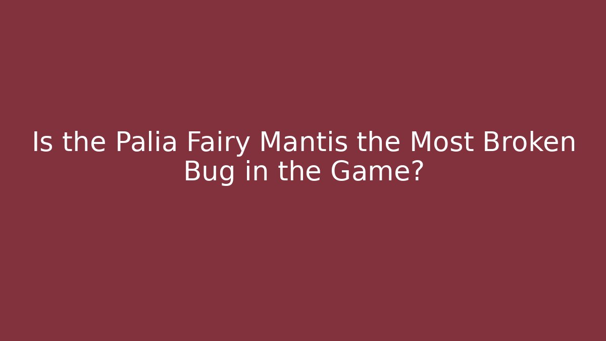 Is the Palia Fairy Mantis the Most Broken Bug in the Game?