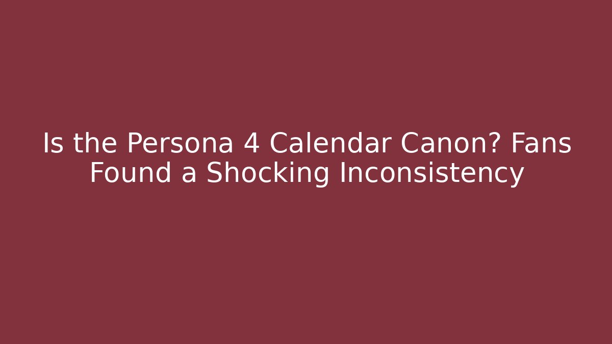 Is the Persona 4 Calendar Canon? Fans Found a Shocking Inconsistency