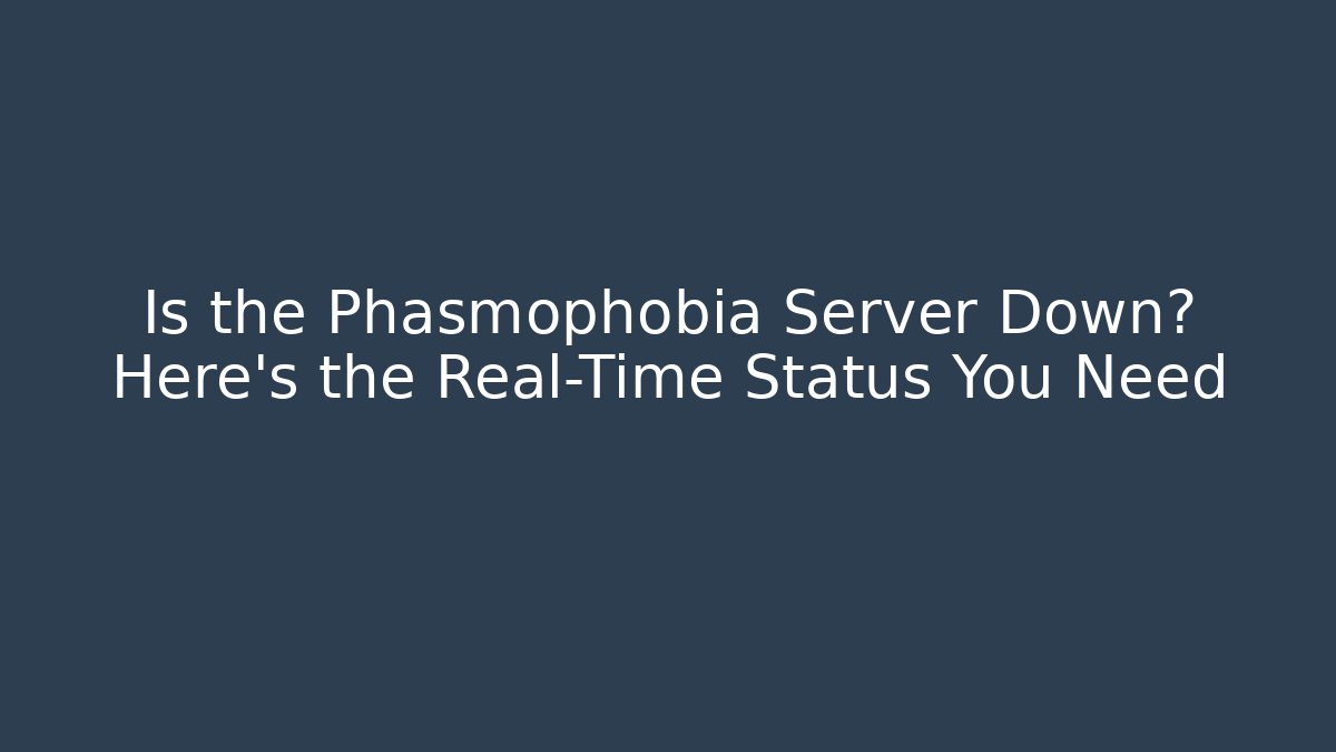 Is the Phasmophobia Server Down? Here's the Real-Time Status You Need - Create More Assets