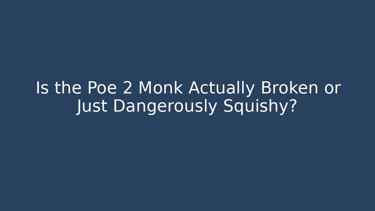 Is the Poe 2 Monk Actually Broken or Just Dangerously Squishy? - Create More Assets