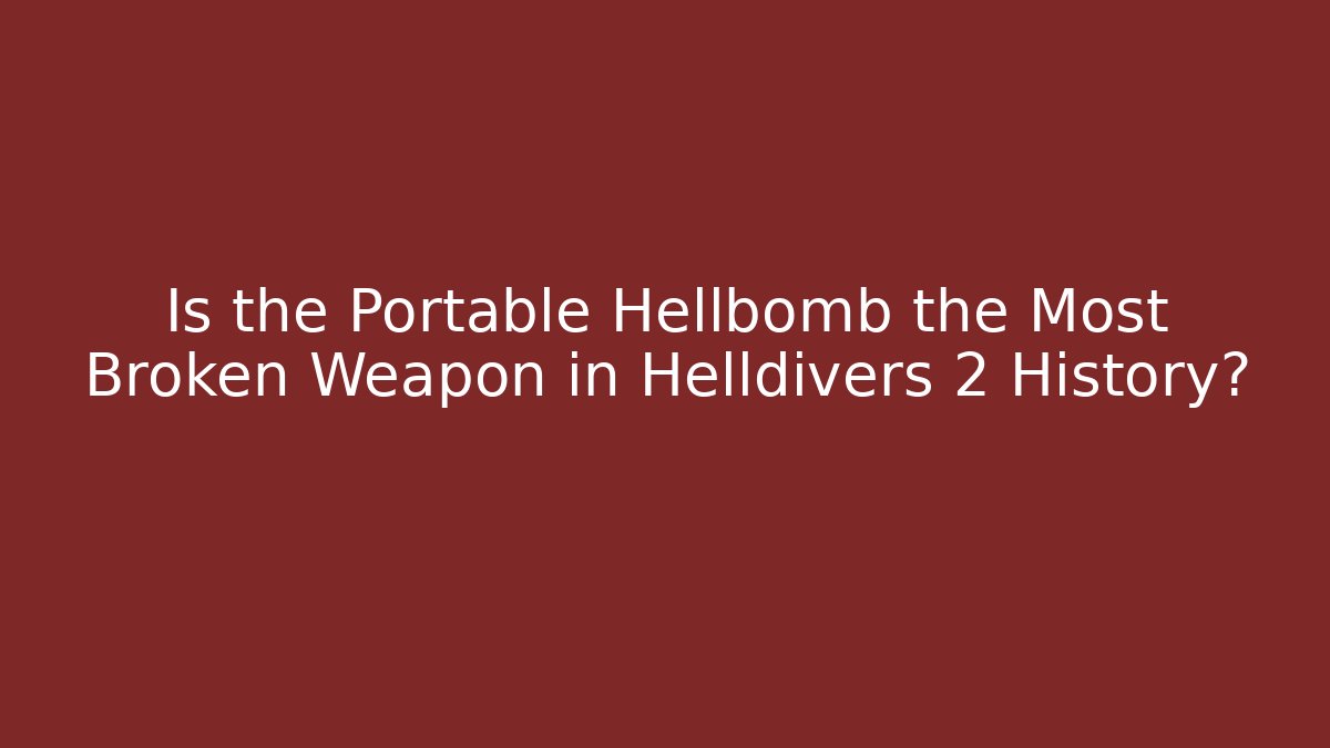Is the Portable Hellbomb the Most Broken Weapon in Helldivers 2 History?