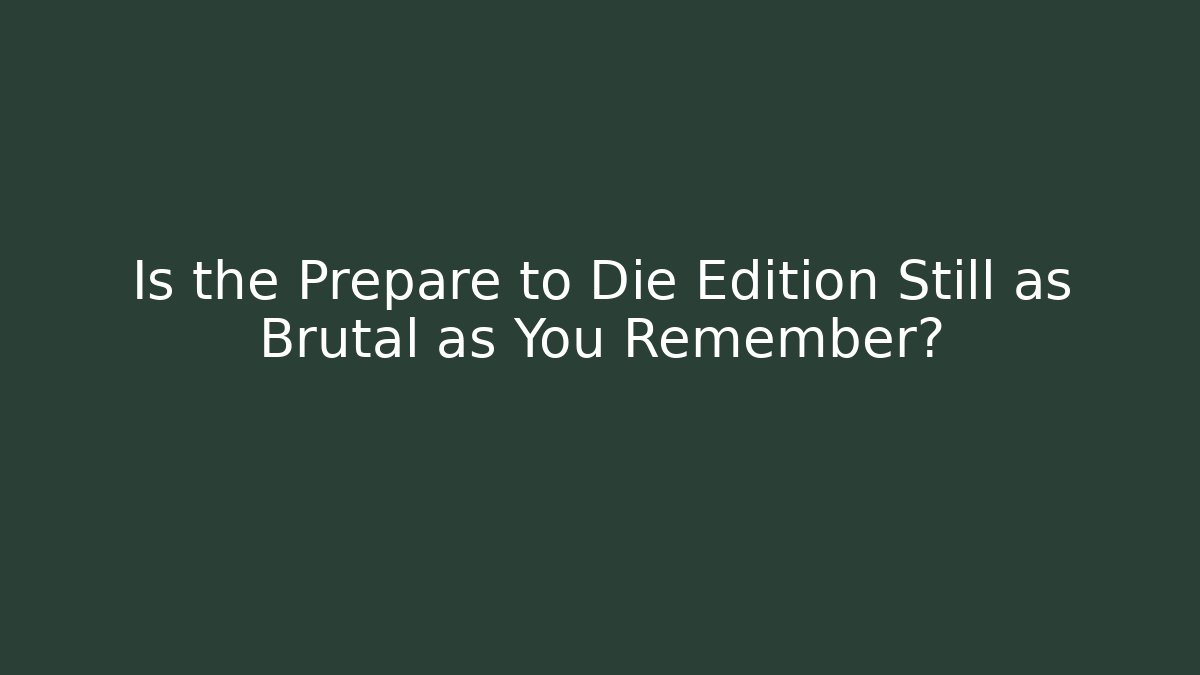 Is the Prepare to Die Edition Still as Brutal as You Remember?