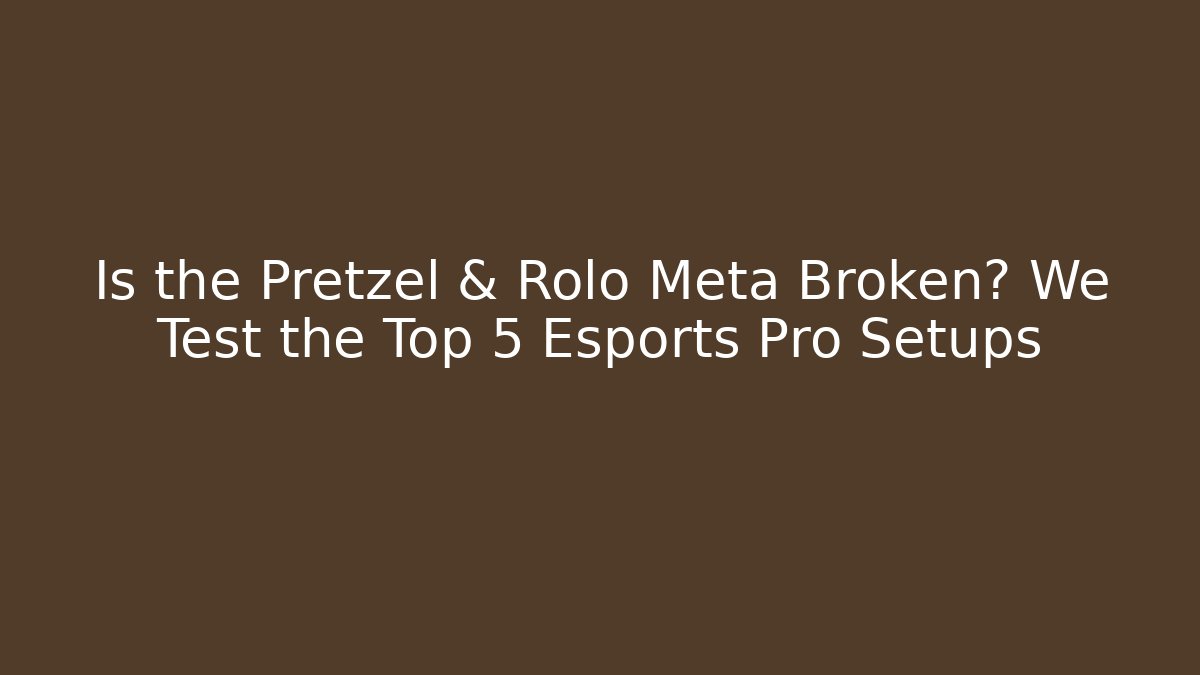 Is the Pretzel & Rolo Meta Broken? We Test the Top 5 Esports Pro Setups