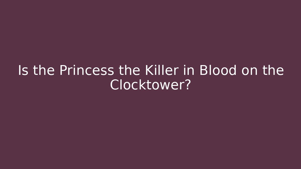 Is the Princess the Killer in Blood on the Clocktower?
