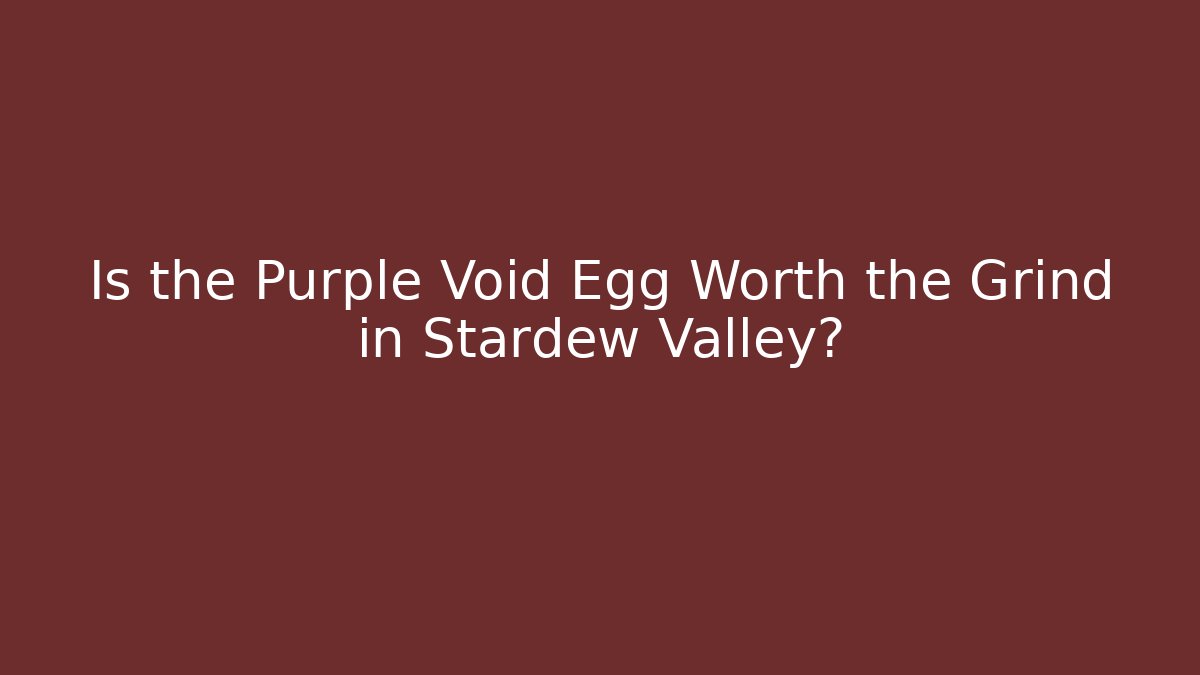Is the Purple Void Egg Worth the Grind in Stardew Valley?