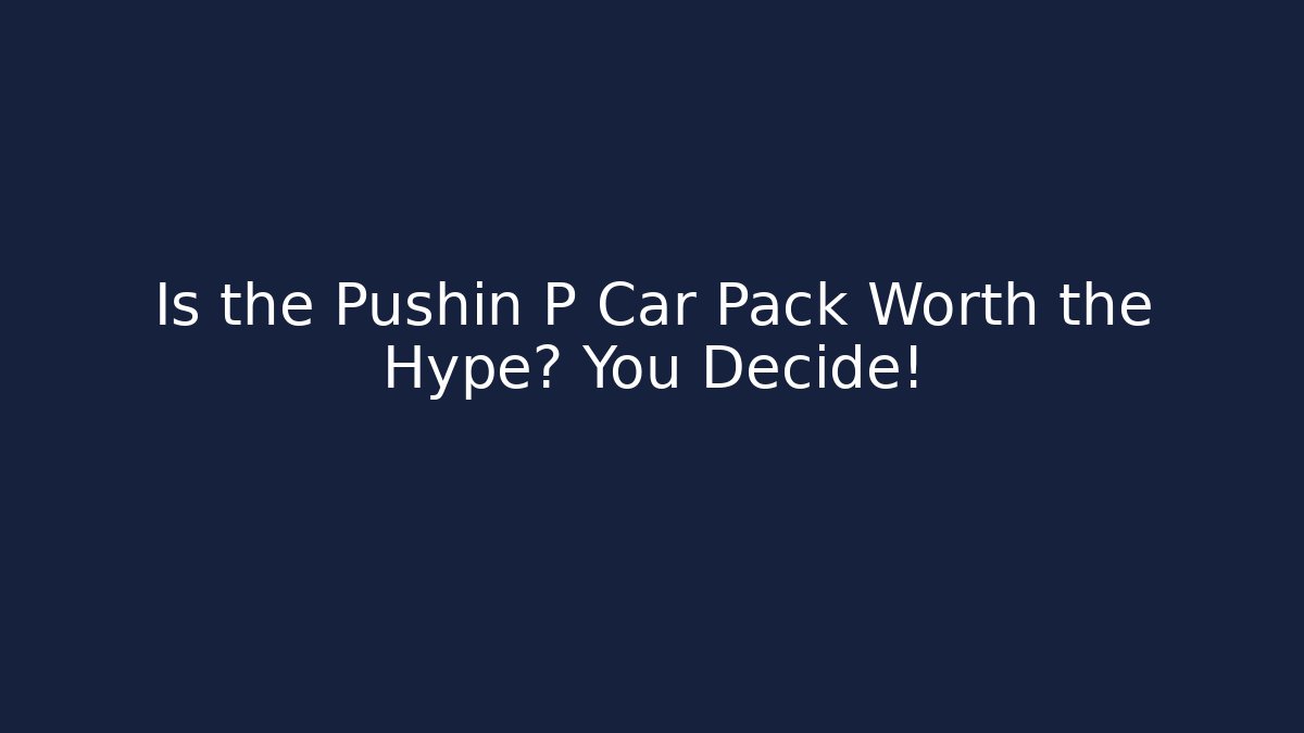 Is the Pushin P Car Pack Worth the Hype? You Decide!