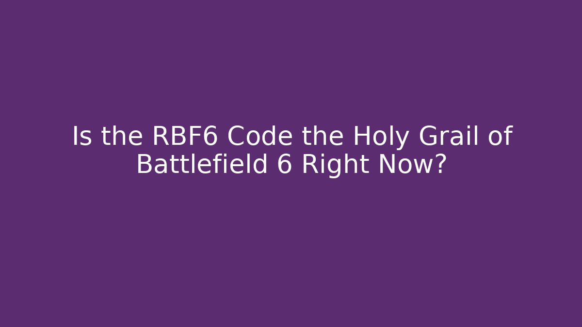Is the RBF6 Code the Holy Grail of Battlefield 6 Right Now?