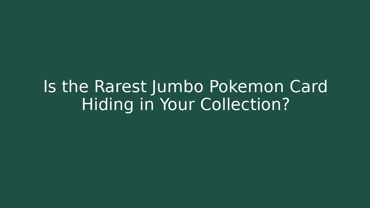 Is the Rarest Jumbo Pokémon Card Hiding in Your Collection?