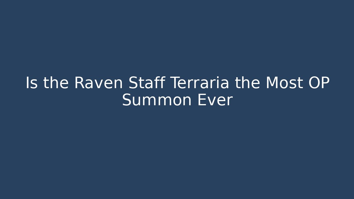 Is the Raven Staff Terraria the Most OP Summon Ever