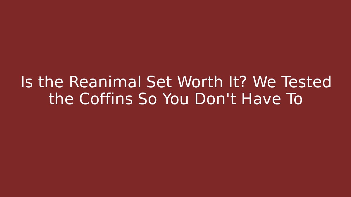 Is the Reanimal Set Worth It? We Tested the Coffins So You Don't Have To