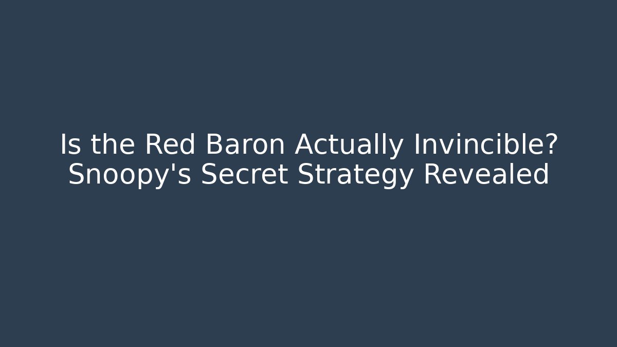 Is the Red Baron Actually Invincible? Snoopy's Secret Strategy Revealed