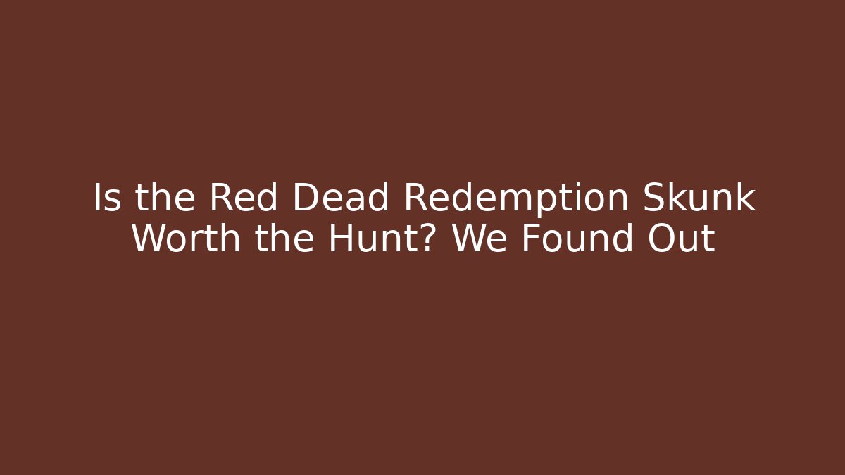 Is the Red Dead Redemption Skunk Worth the Hunt? We Found Out