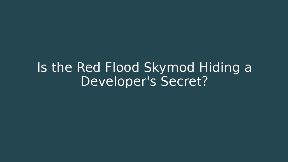 Is the Red Flood Skymod Hiding a Developer's Secret? - Create More Assets