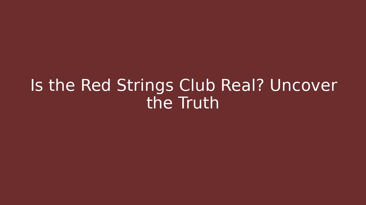 Is the Red Strings Club Real? Uncover the Truth