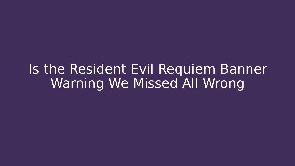 Is the Resident Evil Requiem Banner Warning We Missed All Wrong