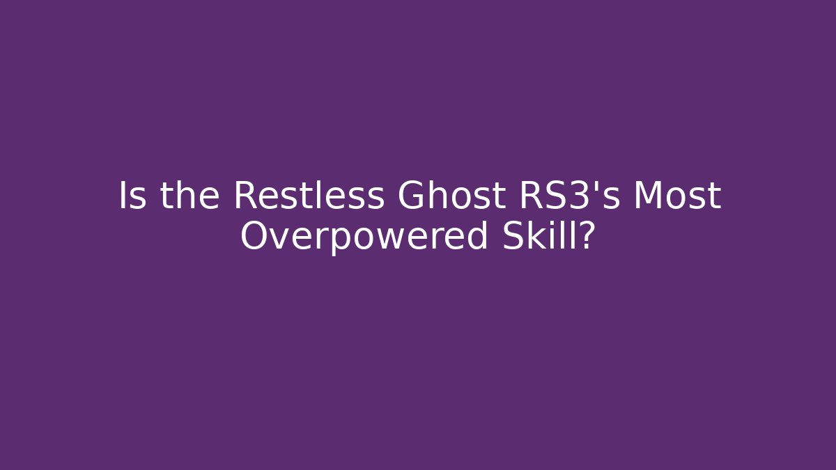 Is the Restless Ghost RS3's Most Overpowered Skill?