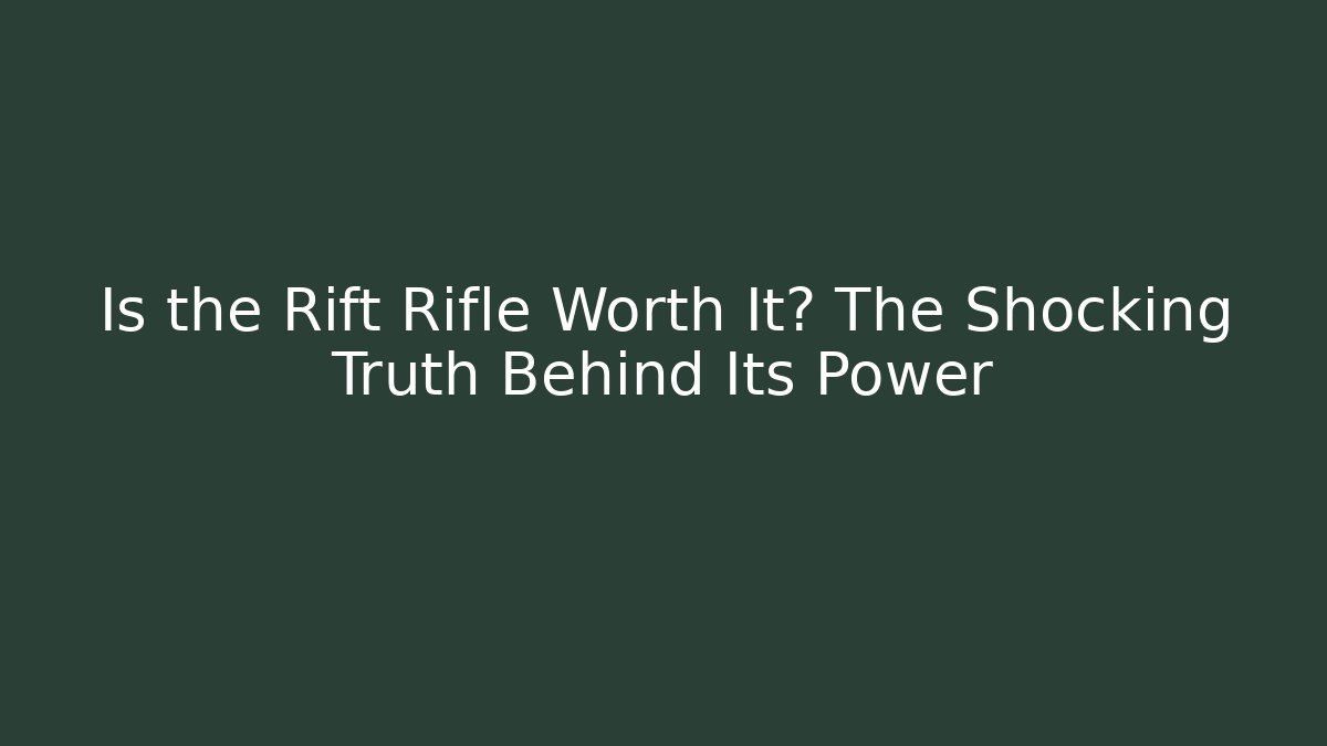 Is the Rift Rifle Worth It? The Shocking Truth Behind Its Power