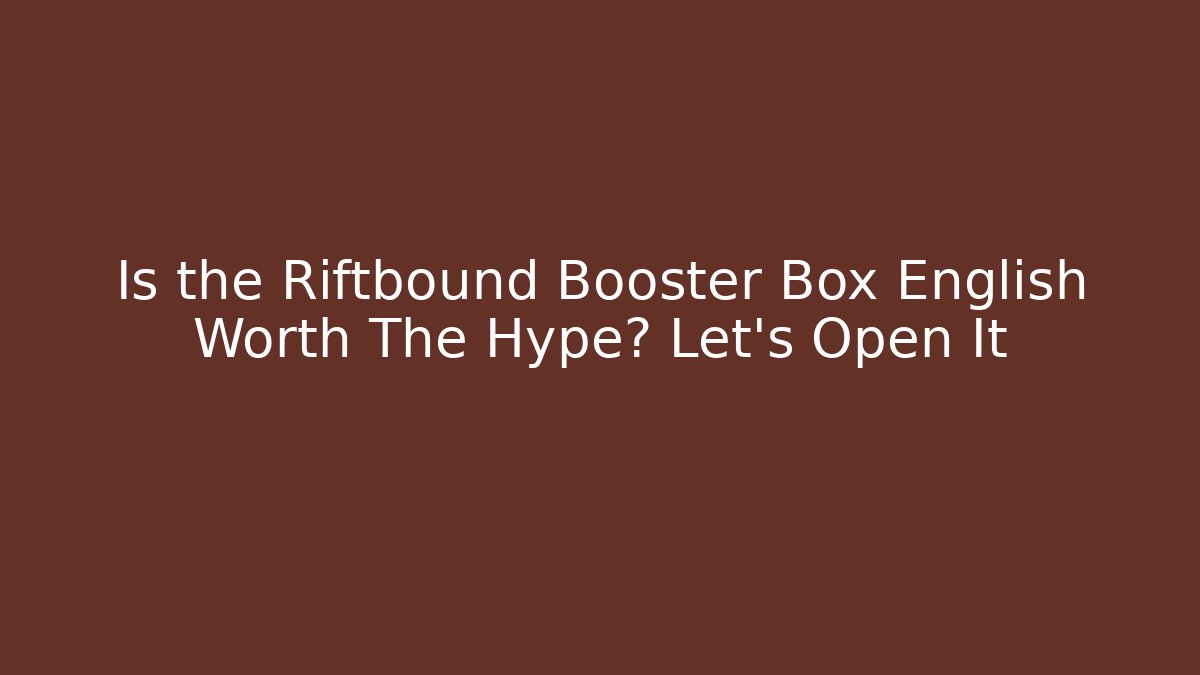 Is the Riftbound Booster Box English Worth The Hype? Let's Open It