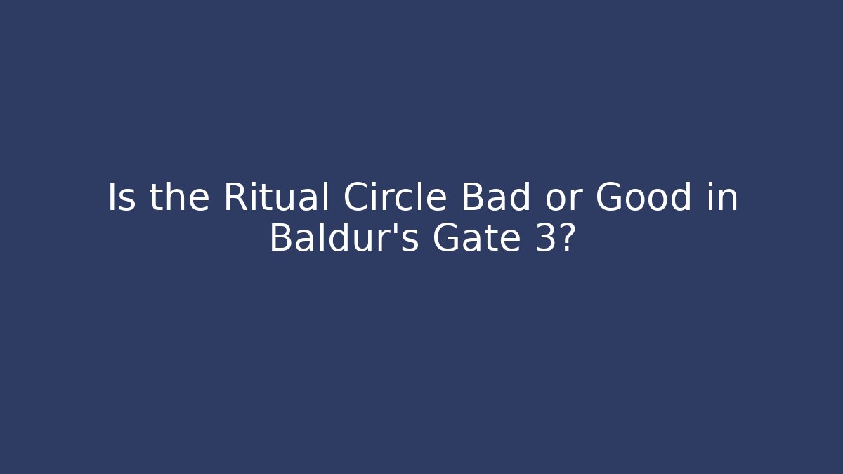 Is the Ritual Circle Bad or Good in Baldur's Gate 3? - Create More Assets