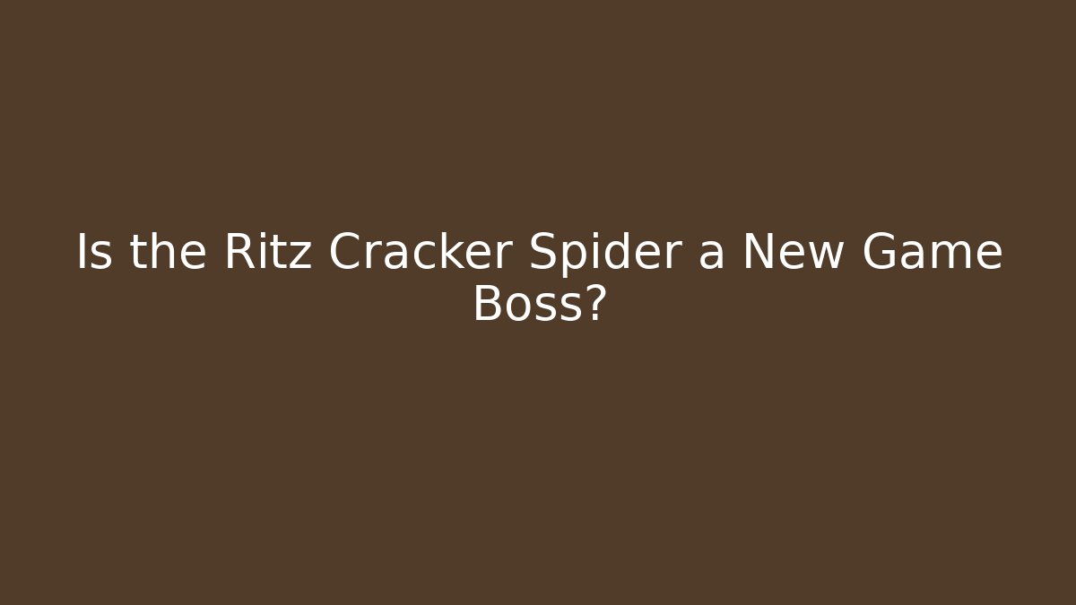 Is the Ritz Cracker Spider a New Game Boss?