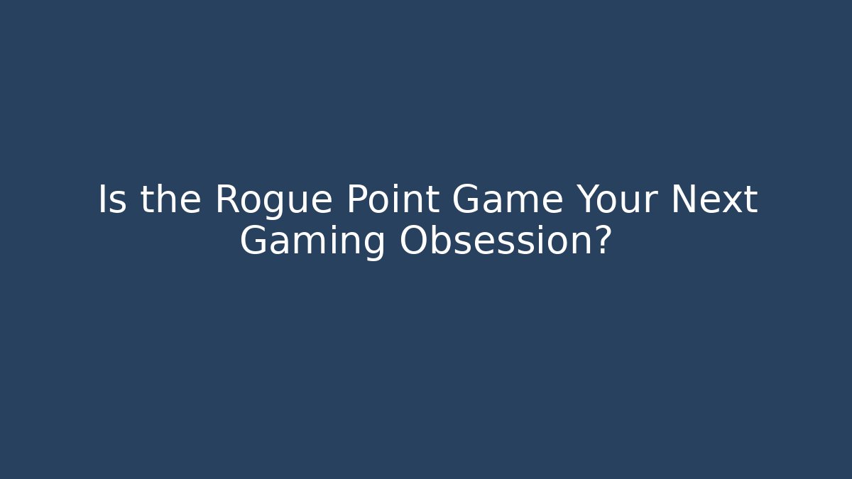 Is the Rogue Point Game Your Next Gaming Obsession?