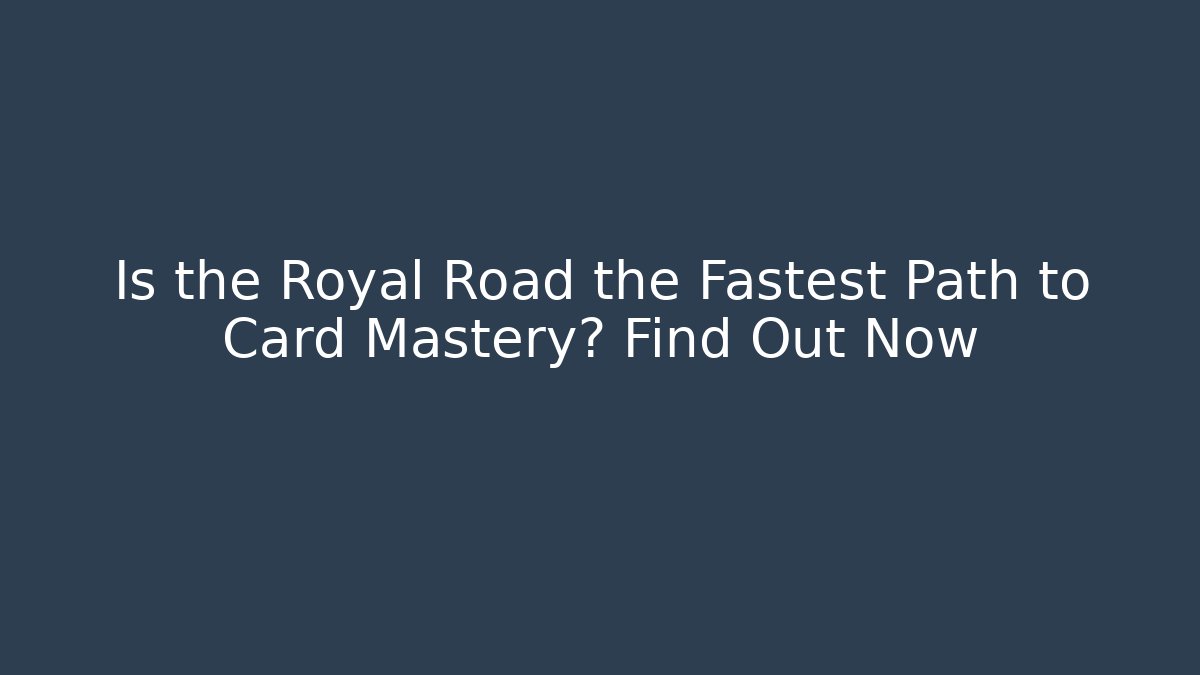 Is the Royal Road the Fastest Path to Card Mastery? Find Out Now
