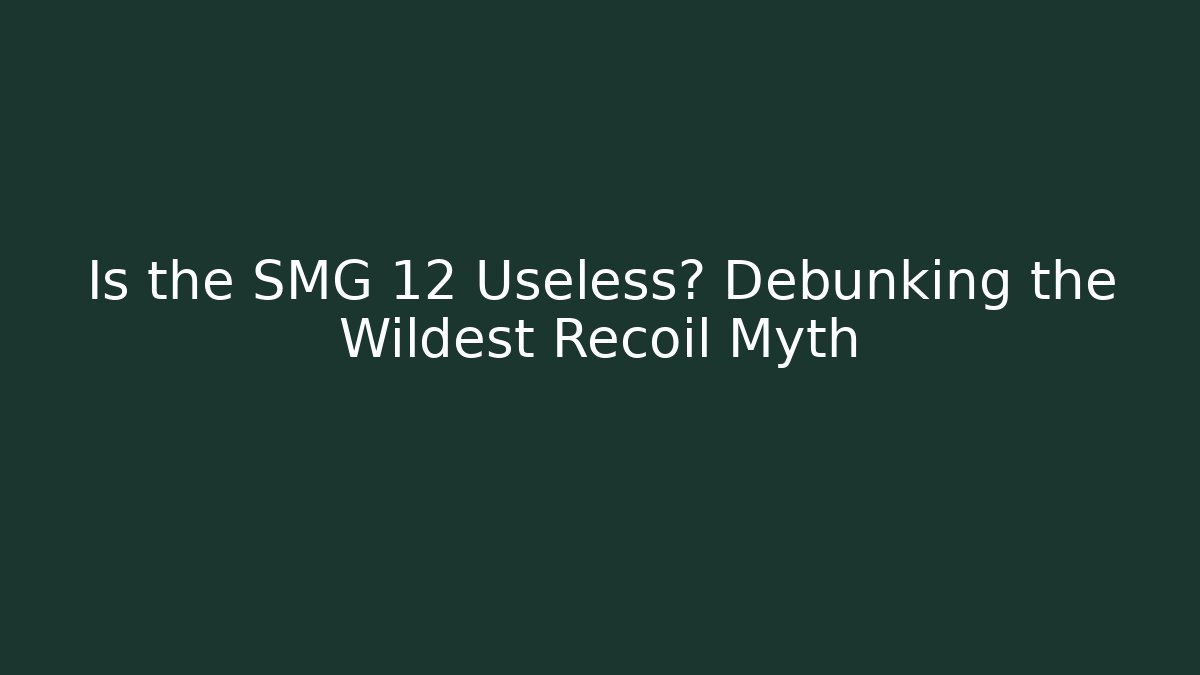Is the SMG 12 Useless? Debunking the Wildest Recoil Myth