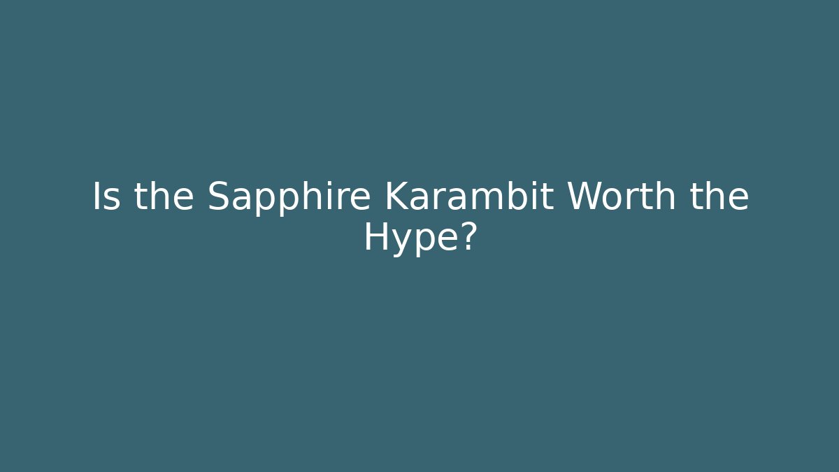 Is the Sapphire Karambit Worth the Hype? - Create More Assets