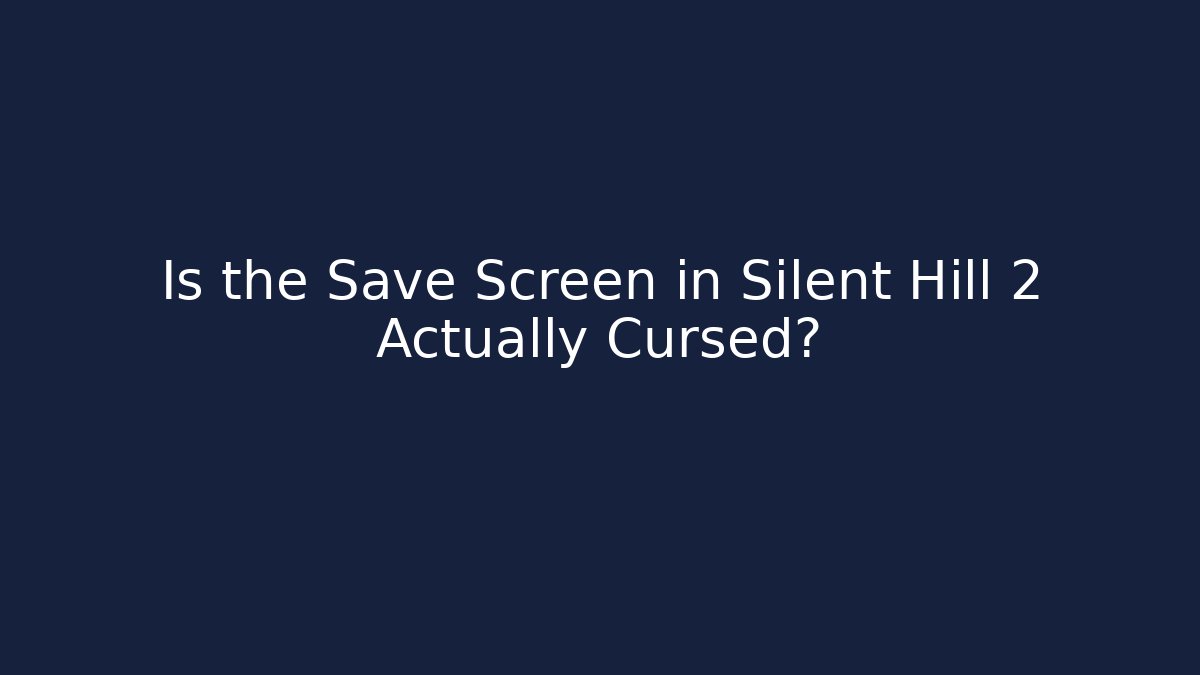 Is the Save Screen in Silent Hill 2 Actually Cursed?