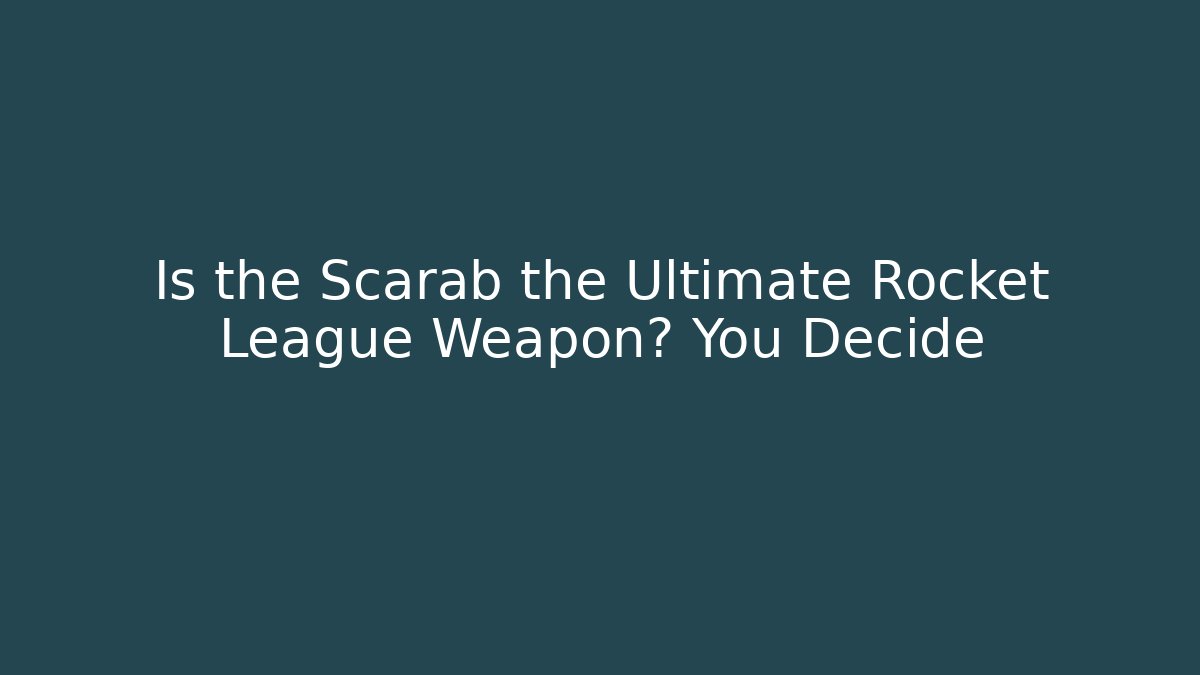 Is the Scarab the Ultimate Rocket League Weapon? You Decide