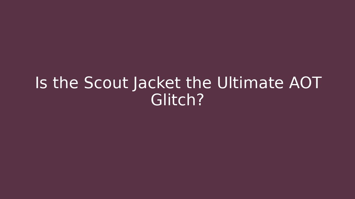 Is the Scout Jacket the Ultimate AOT Glitch?
