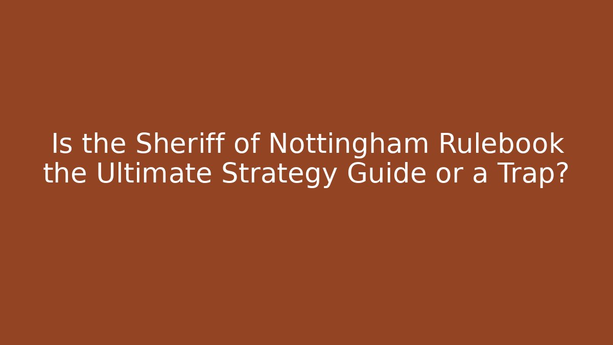 Is the Sheriff of Nottingham Rulebook the Ultimate Strategy Guide or a Trap?