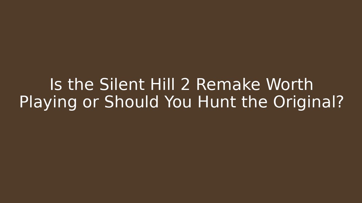 Is the Silent Hill 2 Remake Worth Playing or Should You Hunt the Original?