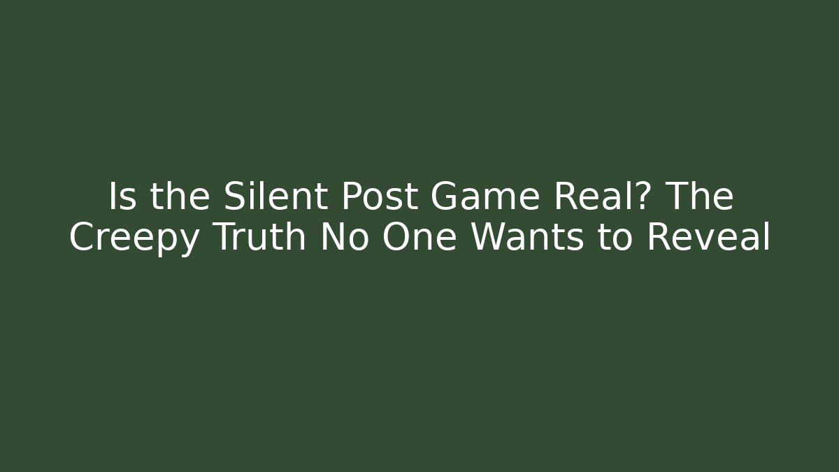 Is the Silent Post Game Real? The Creepy Truth No One Wants to Reveal