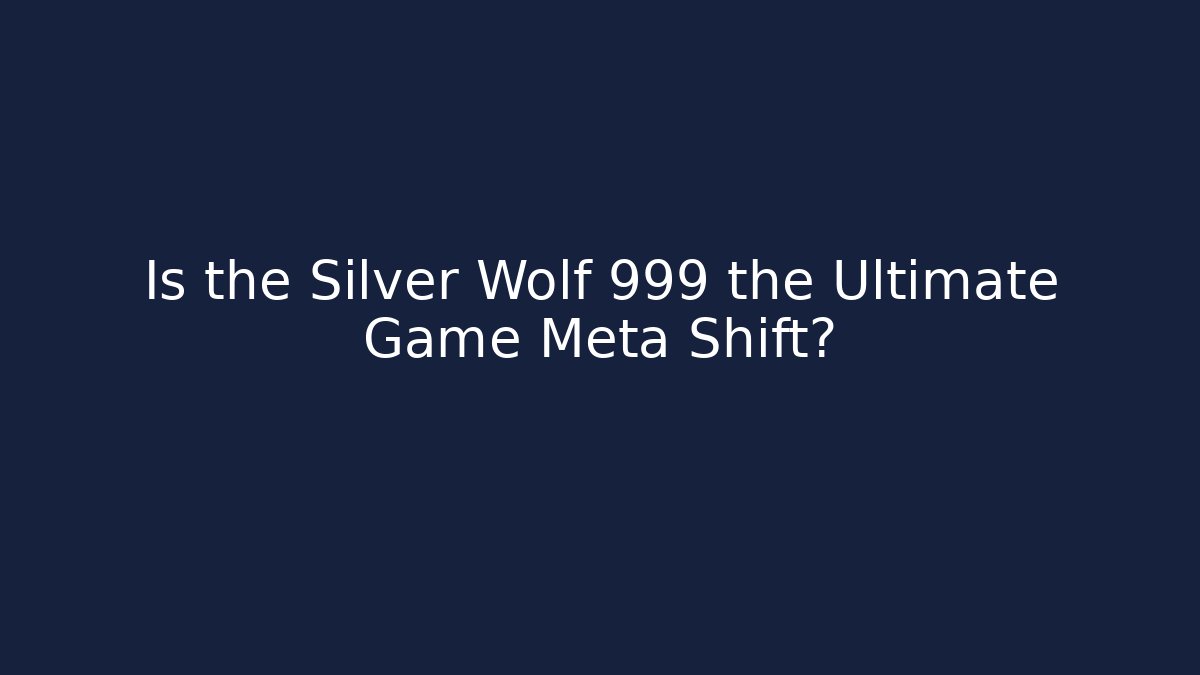 Is the Silver Wolf 999 the Ultimate Game Meta Shift?