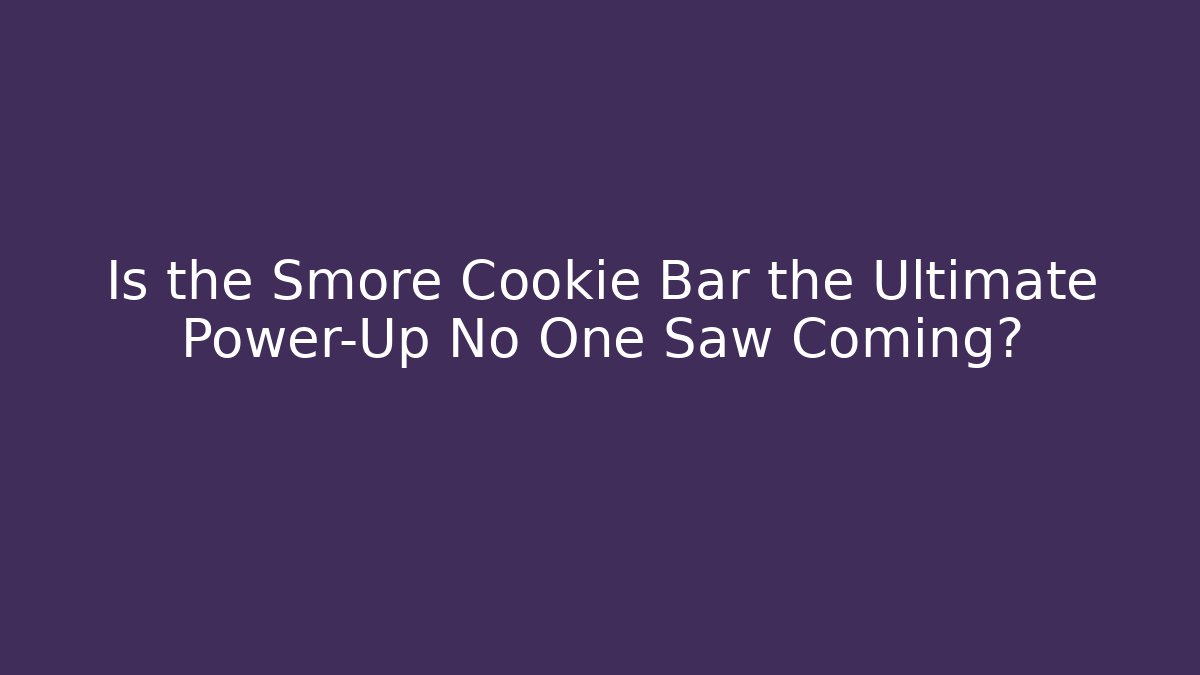 Is the Smore Cookie Bar the Ultimate Power-Up No One Saw Coming?
