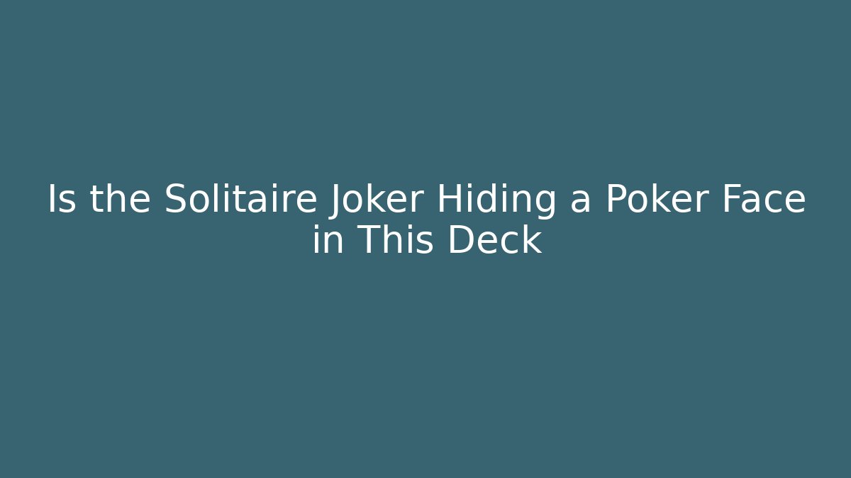 Is the Solitaire Joker Hiding a Poker Face in This Deck