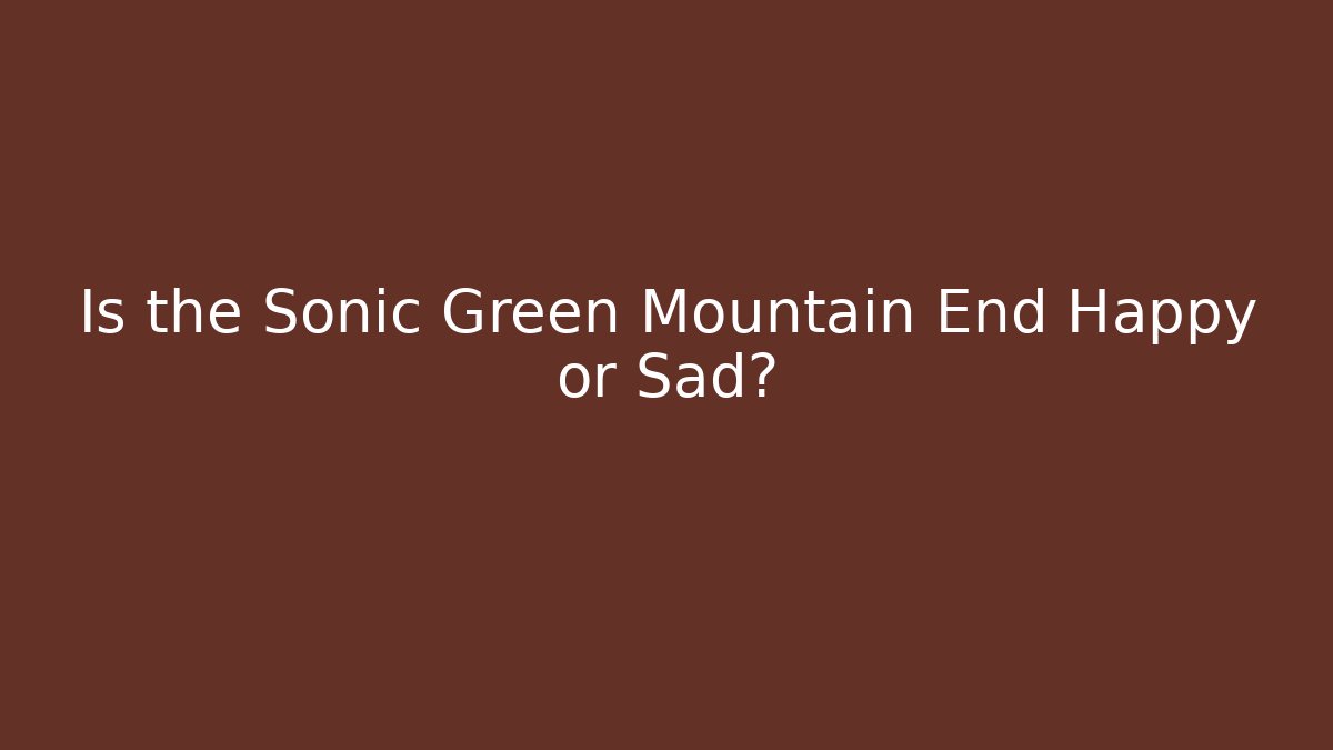 Is the Sonic Green Mountain End Happy or Sad?