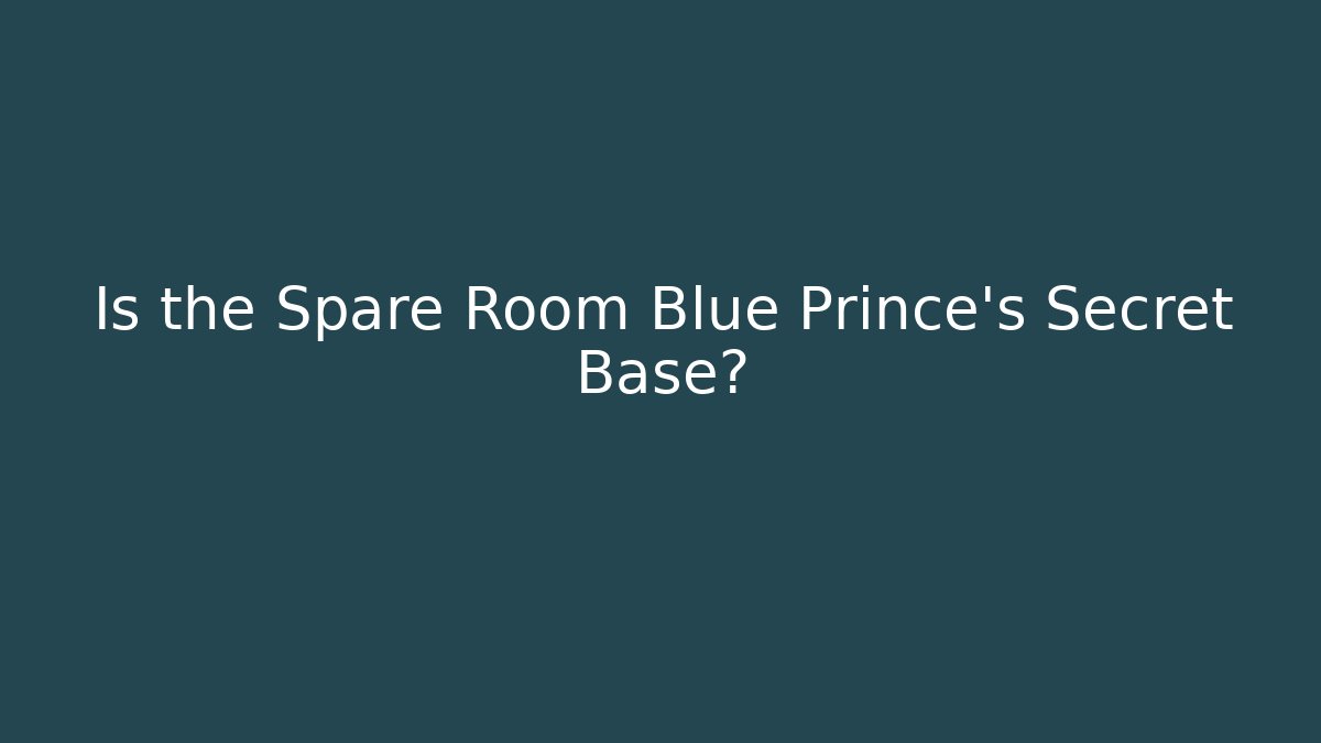 Is the Spare Room Blue Prince's Secret Base?