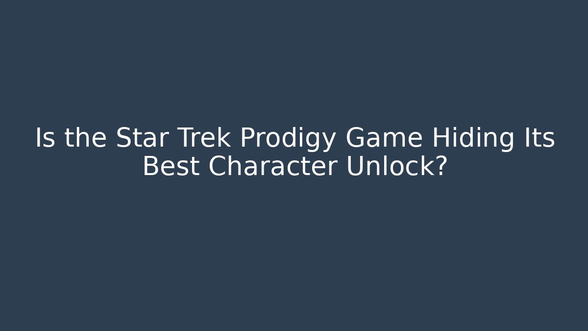 Is the Star Trek Prodigy Game Hiding Its Best Character Unlock?