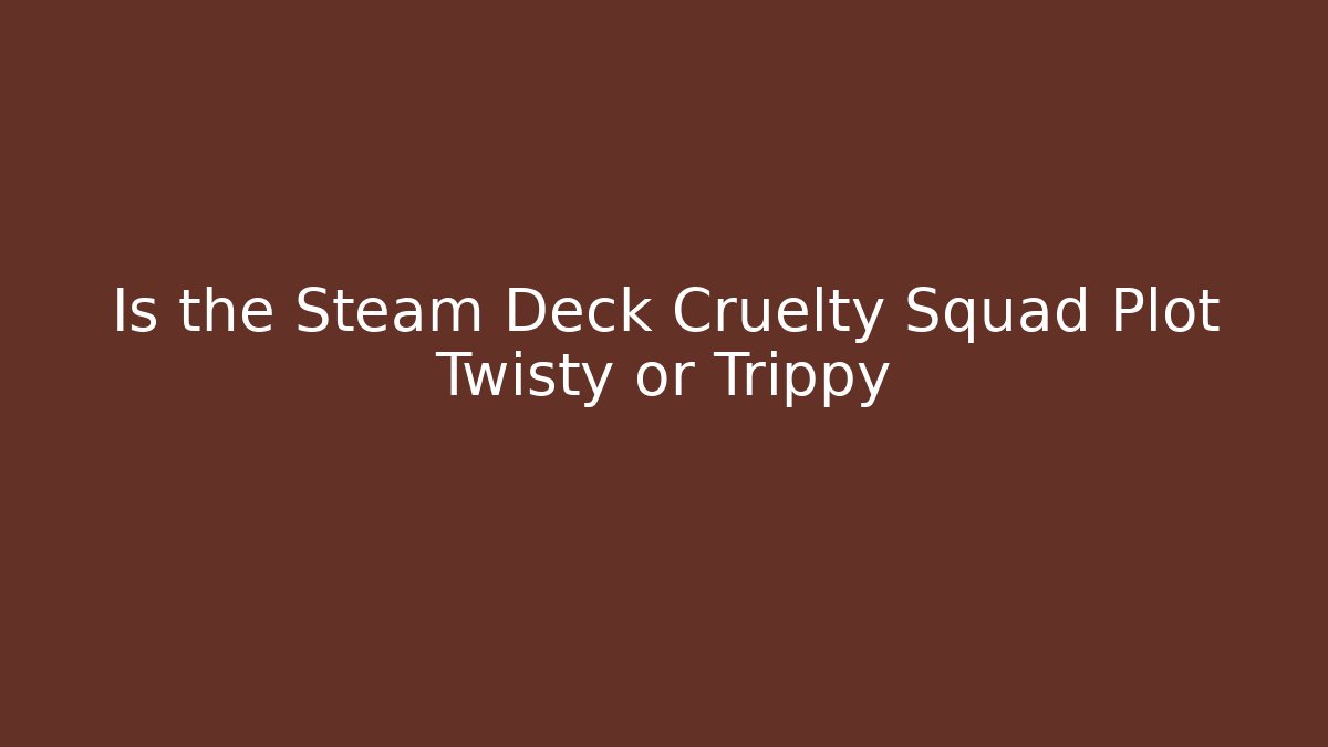 Is the Steam Deck Cruelty Squad Plot Twisty or Trippy