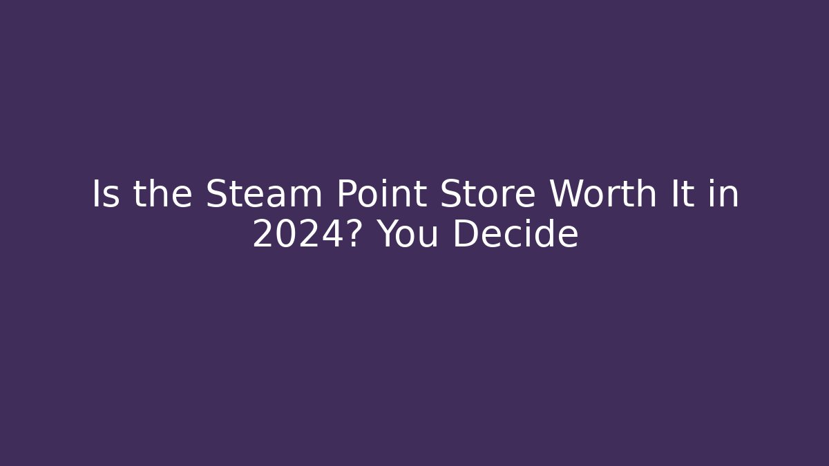Is the Steam Point Store Worth It in 2024? You Decide