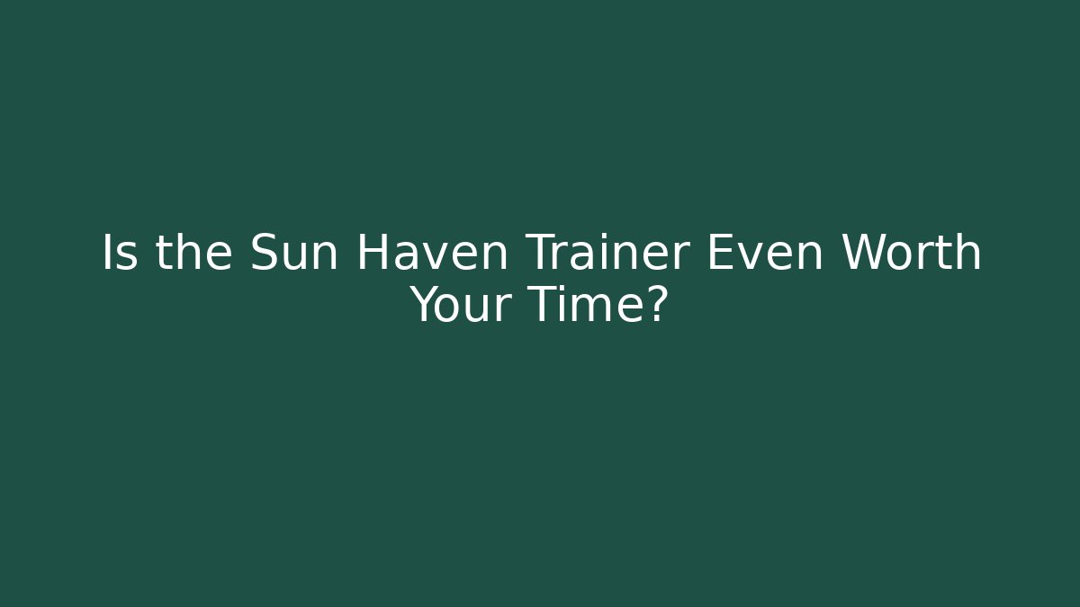 Is the Sun Haven Trainer Even Worth Your Time? - Create More Assets