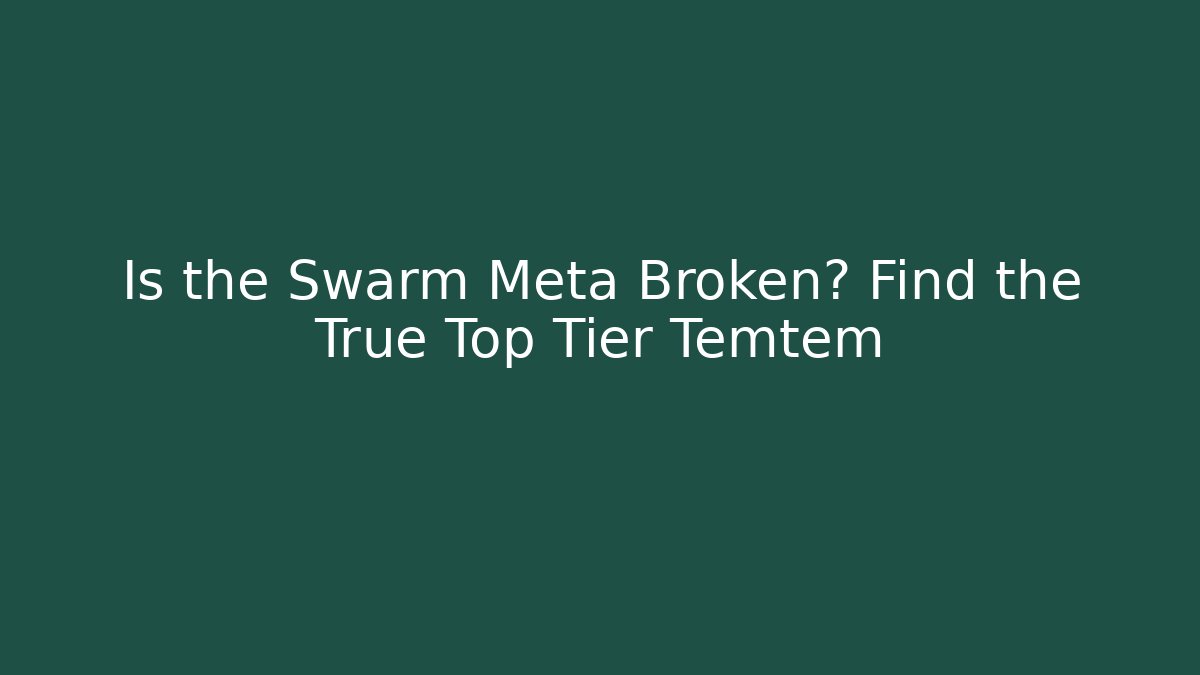 Is the Swarm Meta Broken? Find the True Top Tier Temtem