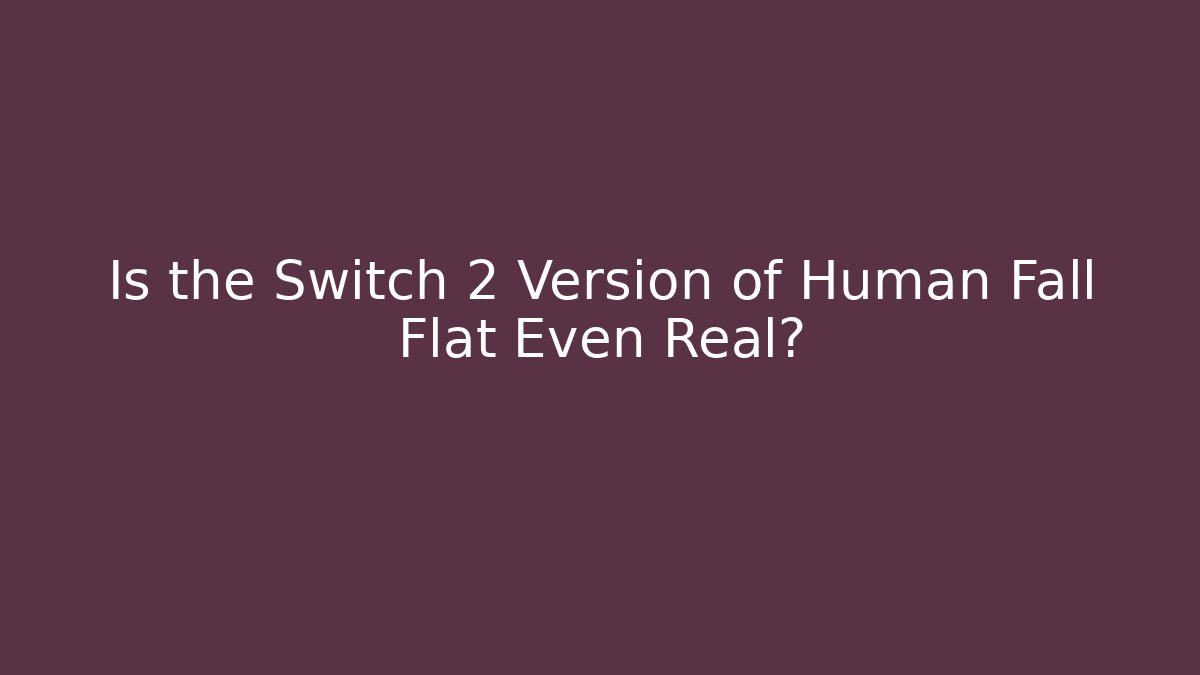 Is the Switch 2 Version of Human Fall Flat Even Real? - Create More Assets