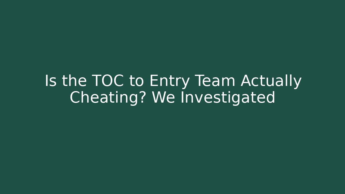 Is the TOC to Entry Team Actually Cheating? We Investigated - Create More Assets