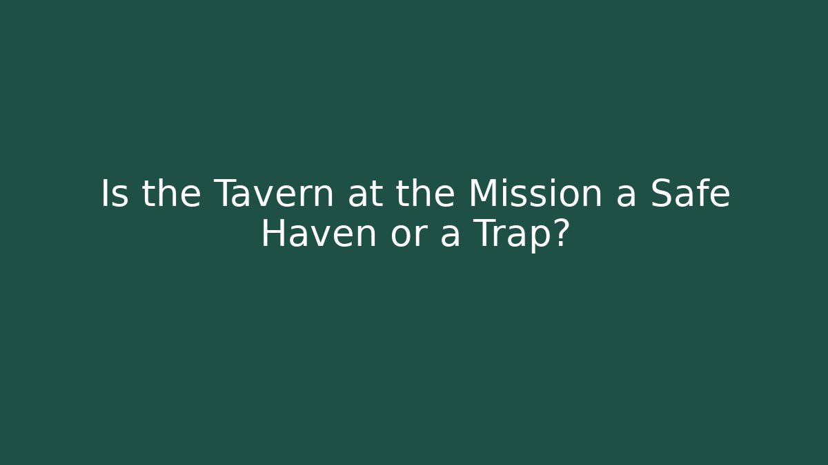 Is the Tavern at the Mission a Safe Haven or a Trap?