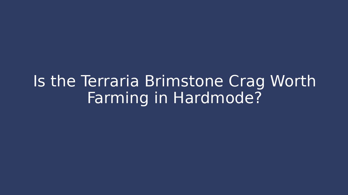 Is the Terraria Brimstone Crag Worth Farming in Hardmode?